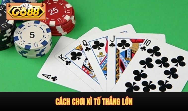 Cách chơi Xì Tố thắng lớn
