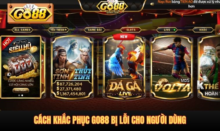 Cách khắc phục GO88 bị lỗi cho người dùng
