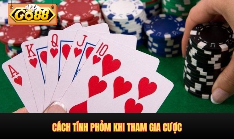 Cách tính Phỏm khi tham gia cược