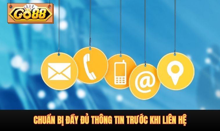 Chuẩn bị đầy đủ thông tin trước khi liên hệ
