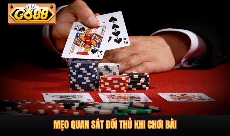 Mẹo quan sát đối thủ khi chơi bài