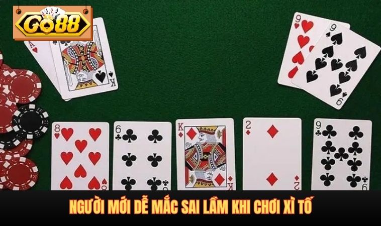 Người mới dễ mắc sai lầm khi chơi Xì Tố