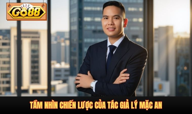 Tầm nhìn chiến lược của Tác Giả Lý Mặc An